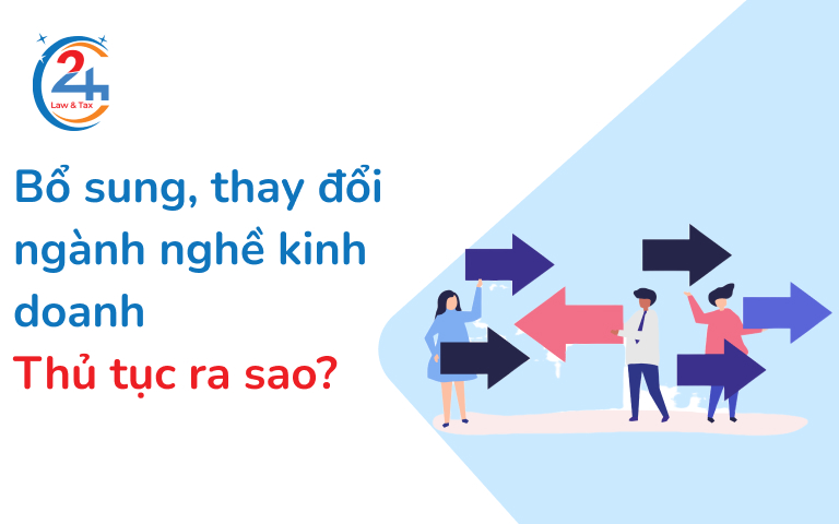 Bổ sung hoặc thay đổi ngành nghề kinh doanh, thủ tục ra sao?